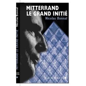 Albin Michel Mitterrand. Le grand initié Albin Michel Mitterrand. Le grand initié