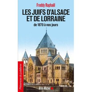 Albin Michel Les Juifs d'Alsace et de Lorraine de 1870 à nos jours Albin Michel Les Juifs d'Alsace et de Lorraine de 1870 à nos jours
