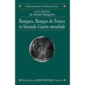Albin Michel Banques, Banque de France et Seconde Guerre mondiale Albin Michel Banques, Banque de France et Seconde Guerre mondiale