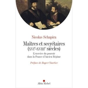 Albin Michel Maitres et secrétaires (XVIè - XVIIIè siècles) Albin Michel Maitres et secrétaires (XVIè - XVIIIè siècles)