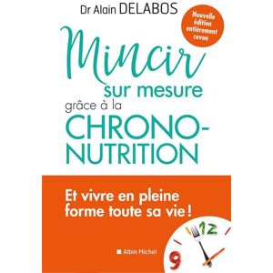 Albin Michel Mincir sur mesure grâce à la chrono-nutrition Albin Michel Mincir sur mesure grâce à la chrono-nutrition