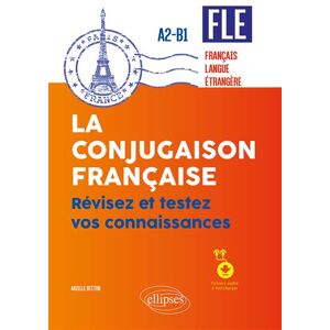 Ellipses FLE (français langue étrangère). La conjugaison française. Révisez et testez vos connaissances - A2-B1 (avec fichiers audio) Ellipses FLE (français langue étrangère). La conjugaison française. Révisez et testez vos connaissances - A2-B1 (avec fichiers audio)
