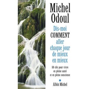 Albin Michel Dis-moi comment aller chaque jour de mieux en mieux Albin Michel Dis-moi comment aller chaque jour de mieux en mieux