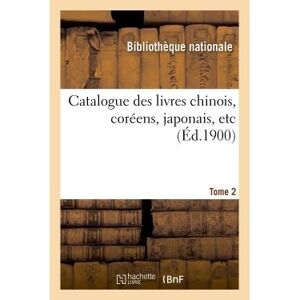 Hachette Bnf Catalogue des livres chinois, coréens, japonais, etc Tome 2 Hachette Bnf Catalogue des livres chinois, coréens, japonais, etc Tome 2