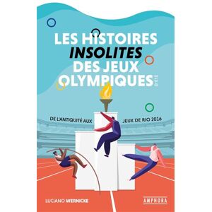 Amphora Les histoires insolites des Jeux Olympiques d'été Amphora Les histoires insolites des Jeux Olympiques d'été