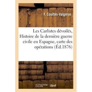 Hachette Bnf Les Carlistes dévoilés, ou Histoire de la dernière guerre civile en Espagne, carte des opérations Hachette Bnf Les Carlistes dévoilés, ou Histoire de la dernière guerre civile en Espagne, carte des opérations