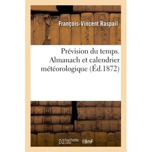 Hachette Bnf Prévision du temps. Almanach et calendrier météorologique 1872 Hachette Bnf Prévision du temps. Almanach et calendrier météorologique 1872
