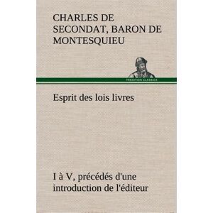 tredition Esprit des lois livres I à V, précédés d'une introduction de l'éditeur tredition Esprit des lois livres I à V, précédés d'une introduction de l'éditeur
