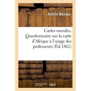 Hachette Bnf Cartes murales, par M. Achille Meissas. Carte d'Afrique à l'usage des professeurs Hachette Bnf Cartes murales, par M. Achille Meissas. Carte d'Afrique à l'usage des professeurs