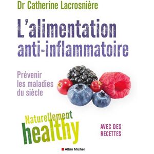 Albin Michel L'Alimentation anti-inflammatoire - Naturellement healthy Albin Michel L'Alimentation anti-inflammatoire - Naturellement healthy
