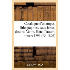Hachette Bnf Catalogue d'estampes, lithographies, eaux-fortes, dessins et livres Hachette Bnf Catalogue d'estampes, lithographies, eaux-fortes, dessins et livres