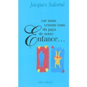 Albin Michel Car nous venons tous du pays de notre enfance Albin Michel Car nous venons tous du pays de notre enfance