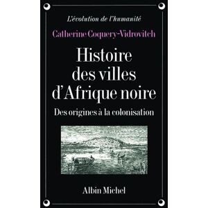 Albin Michel Histoire des villes d'Afrique Noire Albin Michel Histoire des villes d'Afrique Noire