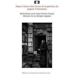 Les Carnets Du Dessert De Lune Dans l'odeur des livres et le parfum du papier d'Arménie - entretiens avec Jean-Pierre Canon... Les Carnets Du Dessert De Lune Dans l'odeur des livres et le parfum du papier d'Arménie - entretiens avec Jean-Pierre Canon...