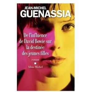 Albin Michel De l'influence de David Bowie sur la destinée des jeunes filles Albin Michel De l'influence de David Bowie sur la destinée des jeunes filles