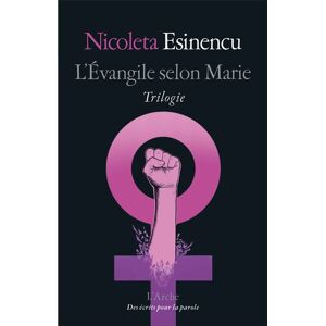 Arche L'Évangile selon Marie Arche L'Évangile selon Marie
