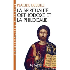 Albin Michel La Spiritualité orthodoxe et la philocalie (Espaces Libres - Spiritualités Vivantes) Albin Michel La Spiritualité orthodoxe et la philocalie (Espaces Libres - Spiritualités Vivantes)