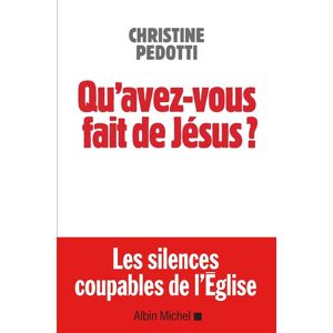 Albin Michel Qu'avez-vous fait de Jésus ? Albin Michel Qu'avez-vous fait de Jésus ?