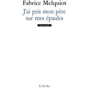 Arche J'ai pris mon père sur mes épaules Arche J'ai pris mon père sur mes épaules