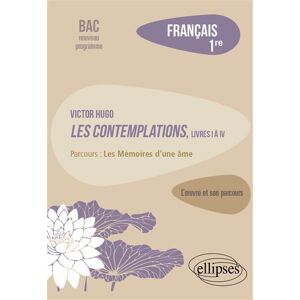 Ellipses Victor Hugo, Les Contemplations, livres I à IV, parcours "Les Mémoires d'une âme" Ellipses Victor Hugo, Les Contemplations, livres I à IV, parcours "Les Mémoires d'une âme"