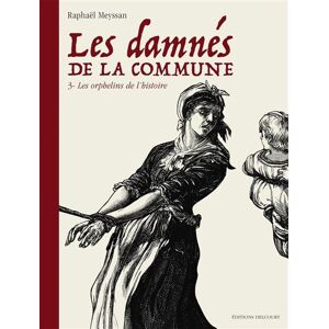 Delcourt Les Damnés de la Commune T03 - Les Orphelins de l'Histoire Delcourt Les Damnés de la Commune T03 - Les Orphelins de l'Histoire