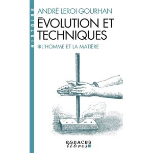Albin Michel Évolution et techniques - tome 1 - L'Homme et la Matière (Espaces Libres - Histoire) Albin Michel Évolution et techniques - tome 1 - L'Homme et la Matière (Espaces Libres - Histoire)