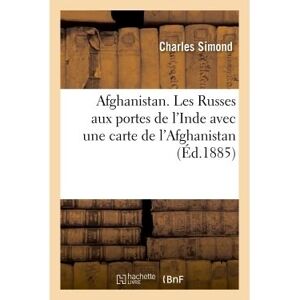 Hachette Bnf Afghanistan. Les Russes aux portes de l'Inde avec une carte de l'Afghanistan Hachette Bnf Afghanistan. Les Russes aux portes de l'Inde avec une carte de l'Afghanistan