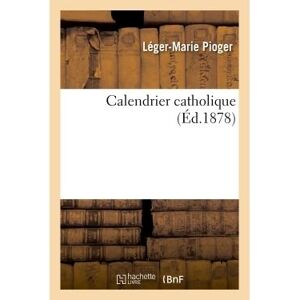 Hachette Bnf Calendrier catholique, ou Explication du comput ecclésiastique Hachette Bnf Calendrier catholique, ou Explication du comput ecclésiastique
