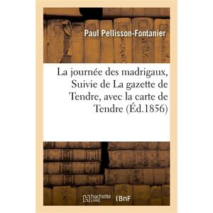 Hachette Bnf La journée des madrigaux, Suivie de La gazette de Tendre, avec la carte de Tendre Hachette Bnf La journée des madrigaux, Suivie de La gazette de Tendre, avec la carte de Tendre