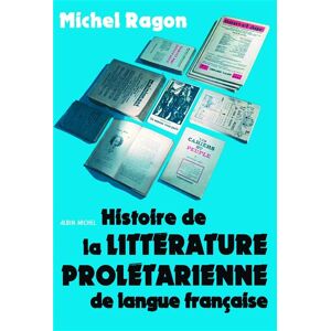 Albin Michel Histoire de la littérature prolétarienne de langue française Albin Michel Histoire de la littérature prolétarienne de langue française