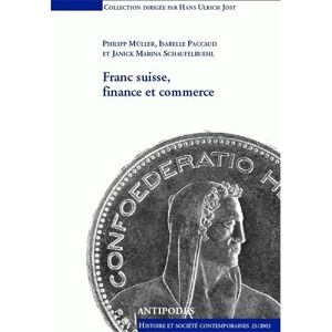 Antipodes Franc suisse, finance et commerce. politique monetaire helvetique 193 1-1936. les relations de la su Antipodes Franc suisse, finance et commerce. politique monetaire helvetique 193 1-1936. les relations de la su