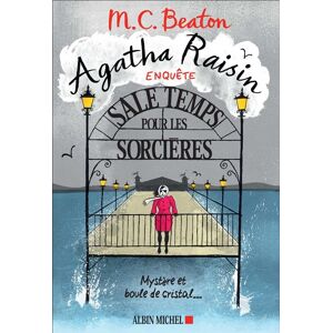 Albin Michel Agatha Raisin enquête 9 - Sale temps pour les sorcières Albin Michel Agatha Raisin enquête 9 - Sale temps pour les sorcières