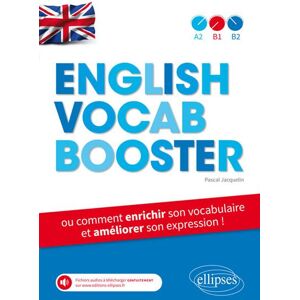 Ellipses English Vocab Booster ou comment enrichir son vocabulaire et améliorer son expression en anglais (de A2 à B2) avec fichiers audios Ellipses English Vocab Booster ou comment enrichir son vocabulaire et améliorer son expression en anglais (de A2 à B2) avec fichiers audios