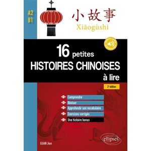 Ellipses 16 petites histoires chinoises à lire avec exercices corrigés. Comprendre, réviser, approfondir son vocabulaire - A2-B1 - 2e édition (avec fichiers audio) Ellipses 16 petites histoires chinoises à lire avec exercices corrigés. Comprendre, réviser, approfondir son vocabulaire - A2-B1 - 2e édition (avec fichiers audio)