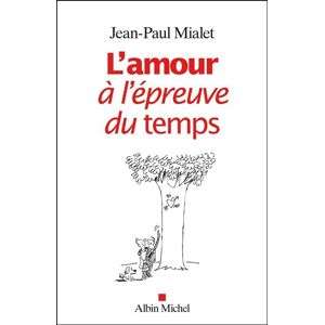 Albin Michel L'Amour à l'épreuve du temps Albin Michel L'Amour à l'épreuve du temps