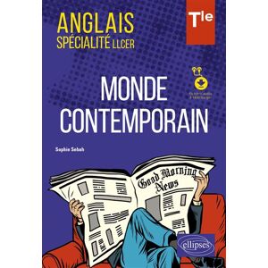 Ellipses Anglais. Spécialité LLCER. Anglais, monde contemporain classe de Terminale (avec fichiers audio) Ellipses Anglais. Spécialité LLCER. Anglais, monde contemporain classe de Terminale (avec fichiers audio)