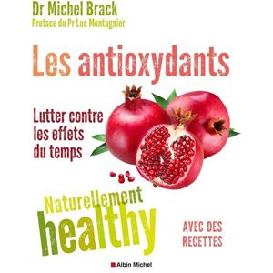 Albin Michel Les Antioxydants - Naturellement healthy Albin Michel Les Antioxydants - Naturellement healthy