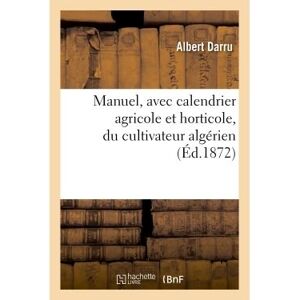 Hachette Bnf Manuel, avec calendrier agricole et horticole, du cultivateur algérien Hachette Bnf Manuel, avec calendrier agricole et horticole, du cultivateur algérien