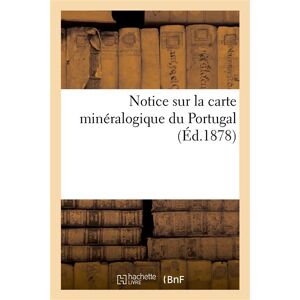 Hachette Bnf Notice sur la carte minéralogique du Portugal Hachette Bnf Notice sur la carte minéralogique du Portugal
