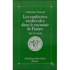 Albin Michel Les Confréries médiévales dans le royaume de France Albin Michel Les Confréries médiévales dans le royaume de France