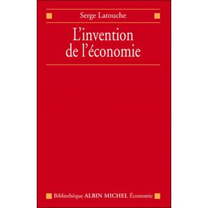 Albin Michel L'Invention de l'économie Albin Michel L'Invention de l'économie