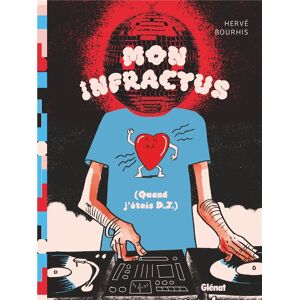 GLENAT Mon infractus (Quand j'étais DJ) GLENAT Mon infractus (Quand j'étais DJ)