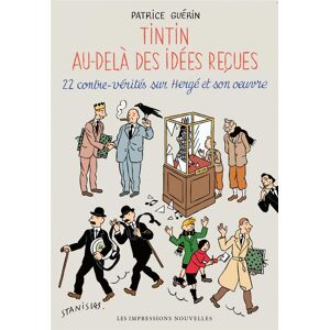 Impressions Nouvelles Tintin au-delà des idées reçues - 22 contre-vérités sur Hergé Impressions Nouvelles Tintin au-delà des idées reçues - 22 contre-vérités sur Hergé