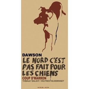 VILTIS dawson, le nord c'est pas fait pour les chiens ; coup d'marron + CD VILTIS dawson, le nord c'est pas fait pour les chiens ; coup d'marron + CD