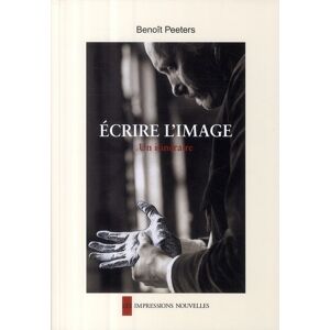 IMPRESSIONS NOUVELLES écrire l'image ; un itinéraire IMPRESSIONS NOUVELLES écrire l'image ; un itinéraire