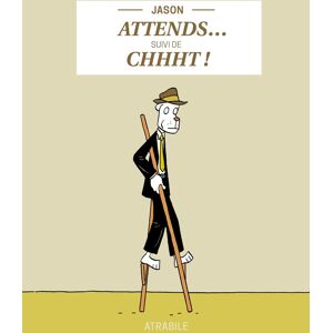 ATRABILE Attends... suivi de chhht ! ATRABILE Attends... suivi de chhht !
