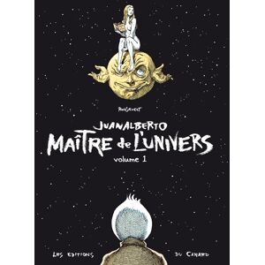 DU CANARD Juanalberto - maître de l'univers tome 1 DU CANARD Juanalberto - maître de l'univers tome 1