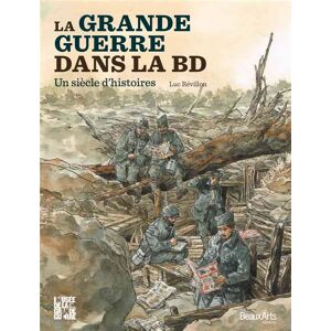 BEAUX ARTS EDITIONS la Grande Guerre dans la BD , un siècle d'histoires BEAUX ARTS EDITIONS la Grande Guerre dans la BD , un siècle d'histoires