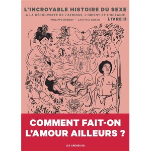 Éditions Les Arènes L'incroyable histoire du sexe tome 2 Éditions Les Arènes L'incroyable histoire du sexe tome 2