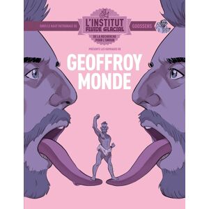 L'institut Fluide Glacial présente : Geoffroy Monde L'institut Fluide Glacial présente : Geoffroy Monde